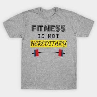 Fitness is not Hereditary T-Shirt